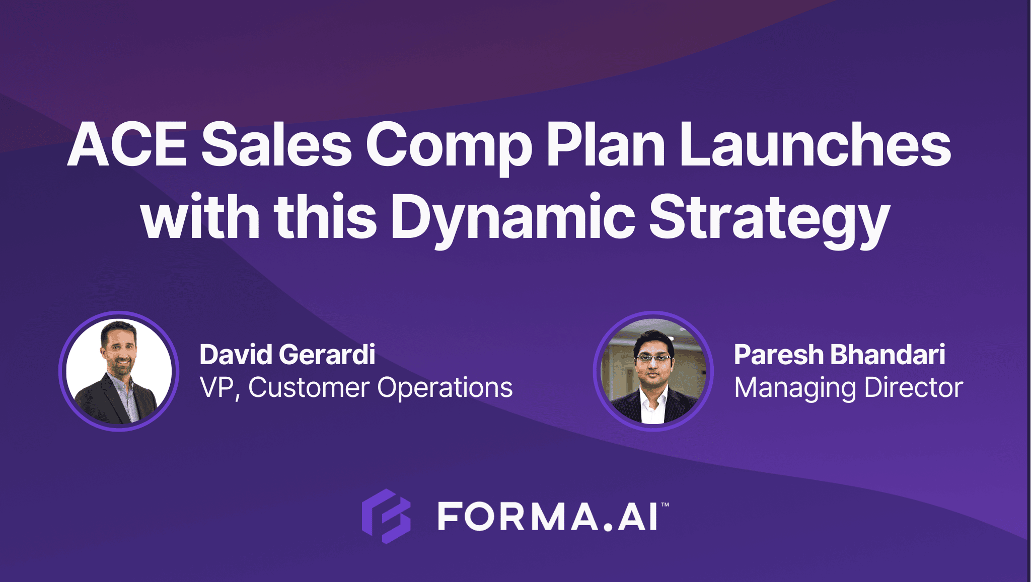 David Gerardi, VP of Customer Operations & Paresh Bhandari, Managing Director