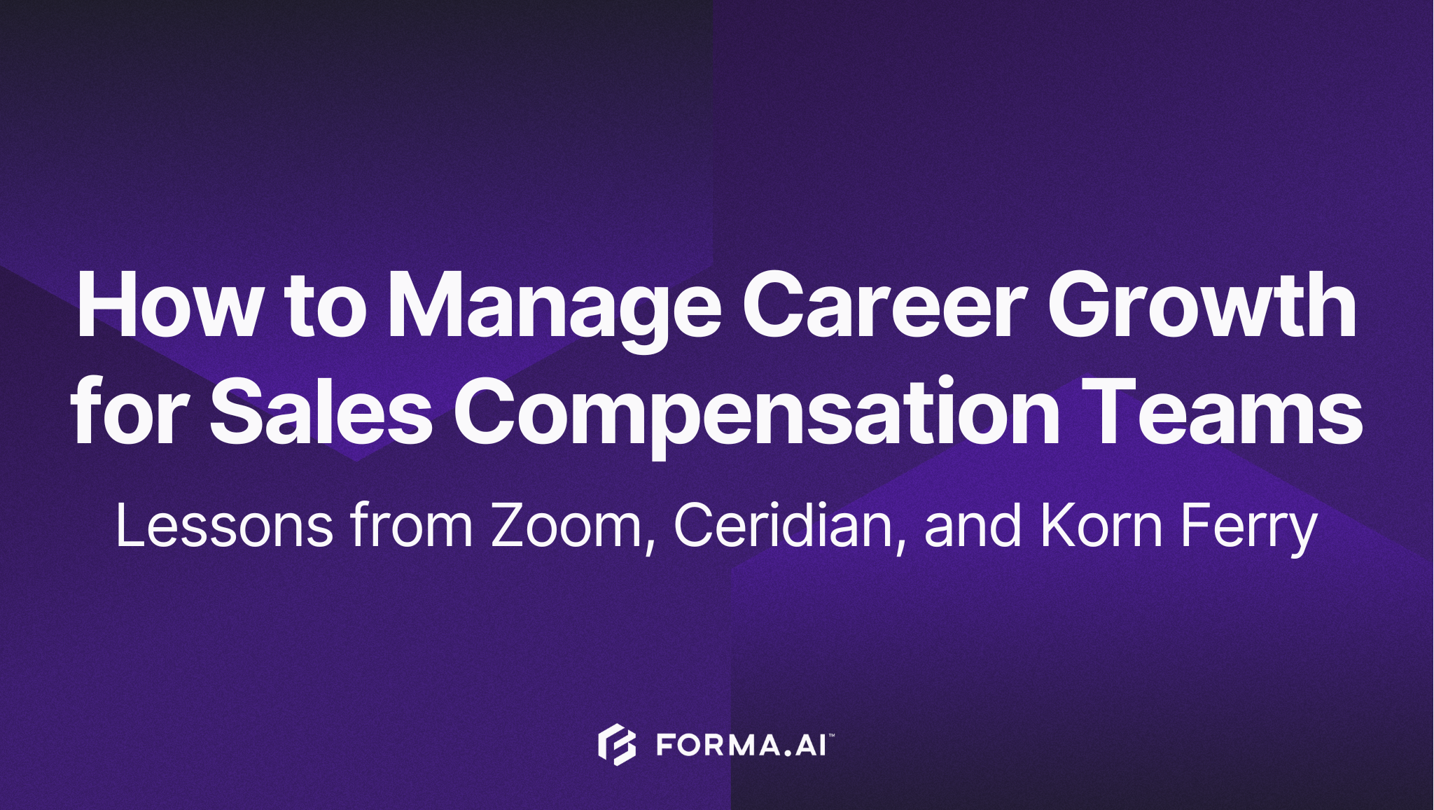 How to Manage Career Growth for Sales Compensation Teams – Lessons from Zoom, Ceridian, and Korn Ferry